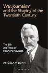 War, journalism and the shaping of the twentieth century the life and times of Henry W. Nevinson