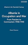 Albania in the Twentieth Century, A History: Volume II: Albania in Occupation and War, 1939-45 (Albania in the Twentieth