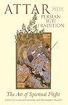 Attar and the Persian Sufi Tradition: The Art of Spiritual Flight