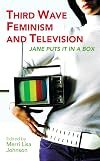 Third Wave Feminism and Television: Jane Puts It in a Box (Reading Contemporary Television)
