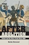 After Abolition: Britain and the Slave Trade Since 1807