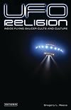 UFO Religion: Inside Flying Saucer Cults and Culture