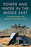 Power and Water in the Middle East: The Hidden Politics of the Palestinian-Israeli Water Conflict