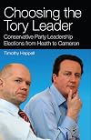 Choosing the Tory leader Conservative Party leadership elections from Heath to Cameron