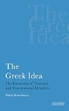 The Greek Idea: The Formation of National and Transnational Identities (International Library of Political Studies)