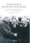 Diplomacy between the wars five diplomats and the shaping of the modern world