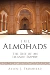 The Almohads: The Rise of an Islamic Empire