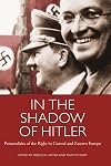 In the Shadow of Hitler: Personalities of the Right in Central and Eastern Europe (International Library of Twentieth Centruy History)