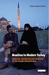 Muslims in Modern Turkey: Kemalism, Modernism and the Revolt of the Islamic Intellectuals