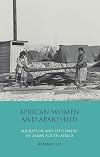 African Women and Apartheid: Migration and Settlement in Urban South Africa (International Library of African Studies)