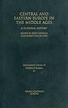 Central and Eastern Europe in the Middle Ages: A Cultural History (International Library of Historical Studies)