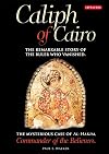 Caliph of Cairo: The Remarkable Story of the Ruler who Vanished - The Mysterious Case of Al-Hakim, Commander of the Believers