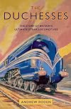 The Duchesses: The Story of Britain's Ultimate Steam Locomotives