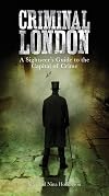 Criminal London: A Sightseer's Guide to the Capital of Crime