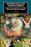 Cunning-Folk and Familiar Spirits: Shamanistic Visionary Traditions in Early Modern British Witchcraft and Magic
