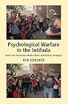 Psychological Warfare in the Intifada: Israeli And Palestinian Media Politics And Military Strategies