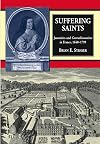 Suffering Saints: Jansensists and Convulsionnaires in France, 1640–1799