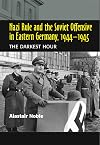 Nazi Rule and the Soviet Offensive in Eastern Germany, 1944-1945: The Darkest Hour
