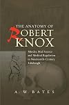The Anatomy of Robert Knox: Murder, Mad Science and Medical Regulation in Nineteenth-Century Edinburgh
