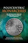 Polycentric Monarchies: How Did Early Modern Spain and Portugal Achieve and Maintain a Global Hegemony?