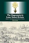 The Huguenots in Later Stuart Britain: Volume I – Crisis, Renewal, and the Ministers' Dilemma