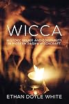 Wicca: History, Belief, and Community in Modern Pagan Witchcraft - Ethan Doyle White