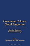 Consuming Cultures, Global Perspectives: Historical Trajectories, Transnational Exchanges (Cultures of Consumption Series)