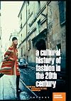 A Cultural History of Fashion in the Twentieth Century: From the Catwalk to the Sidewalk