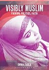 Visibly Muslim: Fashion, Politics, Faith