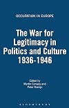 The War for Legitimacy in Politics and Culture, 1938-1948 (Occupation in Europe)