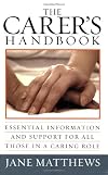 The Carer's Handbook: Essential Information and Support for All Those in a Caring Role