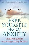 Free Yourself From Anxiety: A self-help guide to overcoming anxiety disorders (How to Books)
