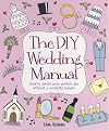The DIY Wedding Manual: How to Create Your Perfect Day Without a Celebrity Budget