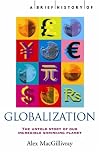 A brief history of globalization : the untold story of our incredible shrinking planet.