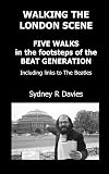 Walking the London Scene: Five Walks in the footsteps of the Beat Generation including links to the Beatles