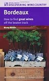 Bordeaux: How to Find Great Wines Off the Beaten Track (Discovering Wine Country)
