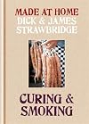 Curing & Smoking. Dick Strawbridge, James Strawbridge (Made at Home)