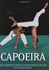 Capoeira: The Essential Guide to Mastering the Art