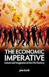 The Economic Imperative: Leisure and Imagination in the 21st Century (Societas: Essays in Political & Cultural Criticism)
