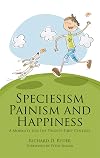Speciesism, Painism and Happiness: A morality for the twenty-first century (Societas)