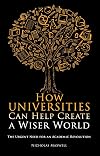 How Universities Can Help Create a Wiser World: The Urgent Need for an Academic Revolution (Societas: Essays in Political & Cultural Criticism)