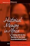Historical memory in Africa : dealing with the past, reaching for the future in an intercultural context