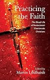 Practicing the faith the ritual life of Pentecostal-Charismatic Christians