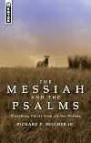 The Messiah and the Psalms: Preaching Christ from all the Psalms