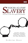 Voices Against Slavery: Ten Christians who spoke out for freedom
