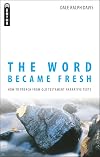 The Word Became Fresh: How to Preach from Old Testament Narrative Texts