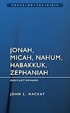 Jonah, Micah, Nahum, Habakkuk & Zephaniah: God’s Just Demands (Focus on the Bible)