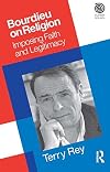 Bourdieu on Religion: Imposing Faith and Legitimacy (Key Thinkers in the Study of Religion)