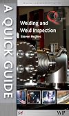 A Quick Guide to Welding and Weld Inspection (Woodhead Publishing Series in Welding and Other Joining Technologies)