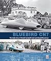 Bluebird CN7: The Inside Story of Donald Campbell's Last Land Speed Record Car